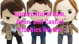 Supernatural Sam, Dean, and Cas Plushie Reviews