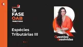 #9 ESP&Eacute;CIES TRIBUT&Aacute;RIAS III - 1a Fase OAB Tribut&aacute;rio com Roberta Boldrin