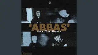 ABBAS (Hood Trap Remix)