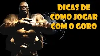 MKXL: DICAS DE COMO JOGAR COM O GORO (GUERREIRO KUATAN)
