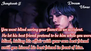 JUNGKOOK FF/  When You went blind saving your fiancé in an accident. He let his best friend pretend