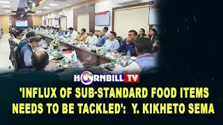 'INFLUX OF SUB-STANDARD FOOD ITEMS NEEDS TO BE TACKLED': Y. KIKHETO SEMA