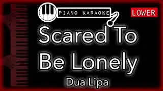 Scared To Be Lonely (LOWER -3) - Dua Lipa - Piano Karaoke Instrumental