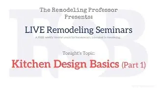 The Remodeling Professor Presents: Kitchen Design Basics - Part 1