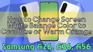 How to Change Screen White Balance Color to Cool Blue or Warm Orange Samsung A26, A36, A56