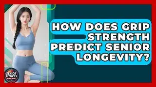 How Does Grip Strength Predict Senior Longevity? - Senior Fitness Simplified