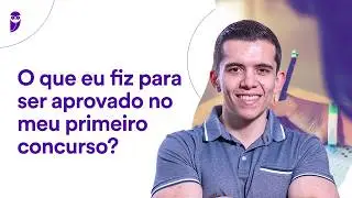O que eu fiz para ser aprovado no meu primeiro concurso?