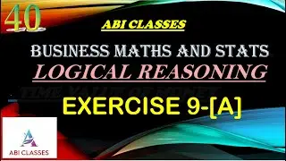 CA Foundation -Business maths Logical Reasoning [EX-9A] part 1