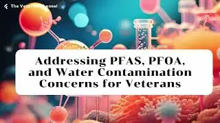 Understanding PFAS and PFOA  Water Contamination Concerns for Veterans