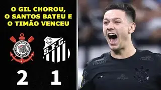 O GIL CHOROU, O SANTOS BATEU E O TIM&Atilde;O VENCEU - Corinthians 2x1 Santos