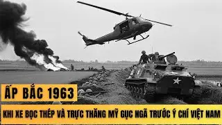 ẤP BẮC 1963 – KHI XE BỌC THÉP VÀ TRỰC THĂNG MỸ GỤC NGÃ TRƯỚC Ý CHÍ VIỆT NAM