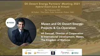 Dii Desert Energy and Masen: Projects & Co-Operation Ali Zerouali, Masen, The Kingdom of Morocco