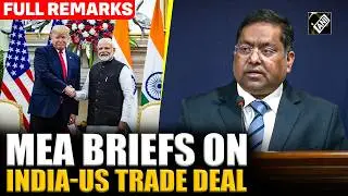 &lsquo;Joint statement is the framework and remains the basis&rsquo;: MEA on India-US Trade Deal | Full Remarks