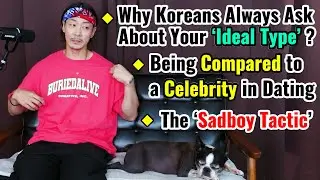 Q&A: Dating in Korea: Why Am I Being Compared to a Celebrity? II The Sadboy Tactic II 