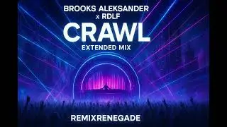 BROOKS ALEKSANDER, RDLF - CRAWL-Extended MIx - RemixRenegade