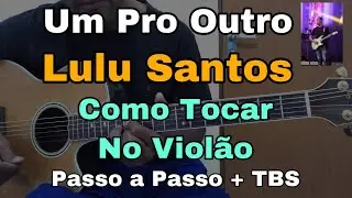 Aula De Violão | Um Pro Outro | Lulu Santos | Simplificado | Como Tocar Violão + TABS | P/ Iniciante