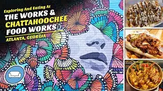 Exploring and Eating at the Works and Chattahoochee Food Works in Atlanta, Georgia