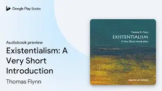 Existentialism: A Very Short Introduction by Thomas Flynn &middot; Audiobook preview