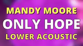 ONLY HOPE (LOWER -2) ACOUSTIC GUITAR KARAOKE INSTRUMENTAL MANDY MOORE A WALK TO REMEMBER