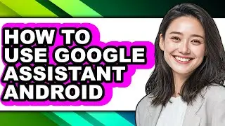 How to Use Google Assistant Android (only Way)