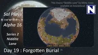 S2 Day 19 Sal Plays Rimworld Alpha 16 - Niddite Lane - Forgotten Burial