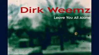 Dirk Weemz - Leave You All Alone 