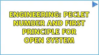 Engineering: Peclet Number and first principle for open system