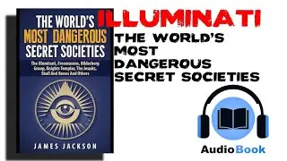 Illuminati | The World's Most Dangerous Secret Societies | Free Audiobook | By James Jackson