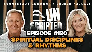 Unscripted #120 - The Way of Jesus | Spiritual Disciplines & Rhythms