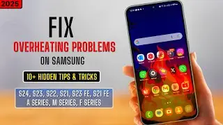 Проблема перегрева Samsung решена за 5 минут &mdash; S23 Fe, S21 Fe, S22, S24 и т. д.