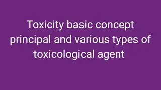 toxicity basic concept principal and various types of toxicological agent