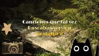 canciones que tal vez no sab&iacute;as el nombre pero escuchaste ✨(nostalgia core)