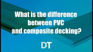 Differences between PVC and Composite Decking!