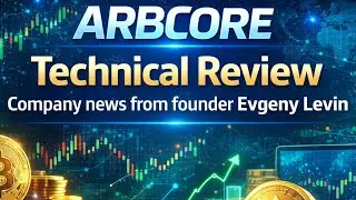 ARBCORE Technical Review. Company news from founder Evgeny Levin with English translation present