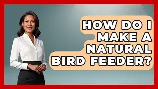 How Do I Make A Natural Bird Feeder? - Bird Watching Diaries