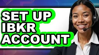 How to Set Up Ibkr Account - Full Guide