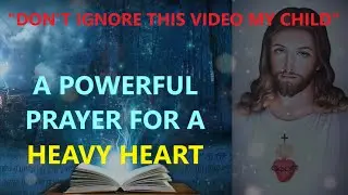 A Powerful Prayer For A Heavy HEART