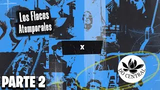 ENTREVISTA CON DO CENTRAL PARTE 2 / LOS FLACOS ATEMPORALES