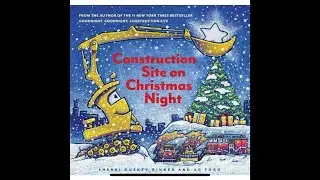 Construction Site on Christmas Night (Kid’s book read aloud)