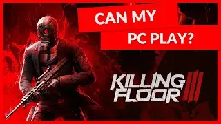 Killing Floor 3... Will Kill your PC?! 🔥🧟 | Hardware Requirements & the Best PCs to Play