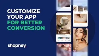 How to Customize Your App for Better Conversion | Mobile App Builder for Shopify & Shopify Plus