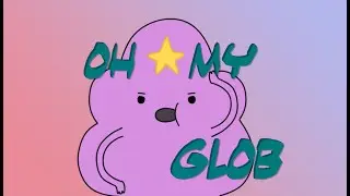 Every OH MY GLOB in Adventure Time