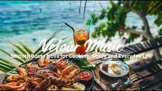 Smooth Bossa Nova for Cooking, Study and Everyday Life
