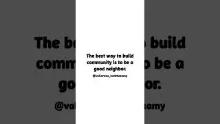 The Importance of Community - The best way to build community is to be a good neighbor.