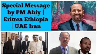 Ethiopian PM Sends a Special Message | Ethiopia Looking to Create Justification for War? | Iran UAE