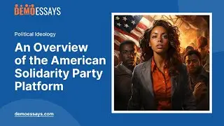 An Overview of the American Solidarity Party Platform - Essay Example