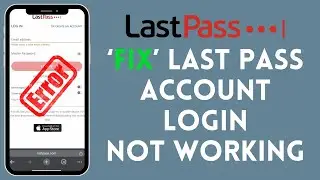 How to Fix Last Pass Account Login Not Working 2024?
