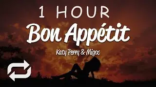 [1 HOUR 🕐 ] Katy Perry - Bon App&eacute;tit (Lyrics) ft Migos