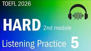 TOEFL 2026 Listening Practice 5 — HARD 2nd Module