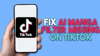 How To Fix AI Manga Filter Missing On TikTok; Tested Working